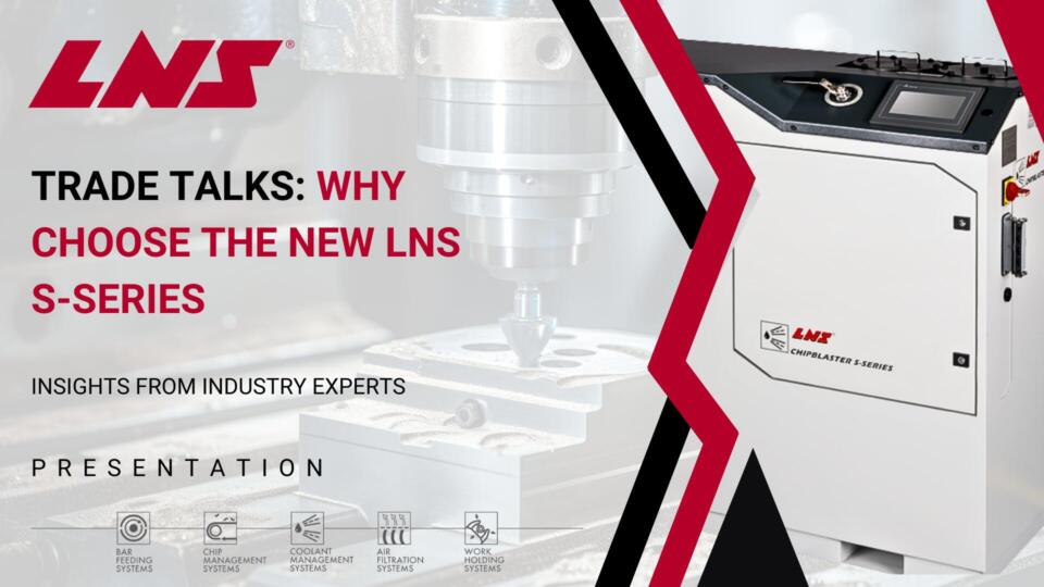 Trade Talks – Pourquoi choisir le nouveau LNS S-Series